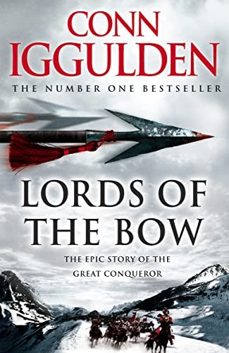 Lords of the Bow: The Epic Story of the Great Conqueror Lords of the Bow: The Epic Story of the Great Conqueror