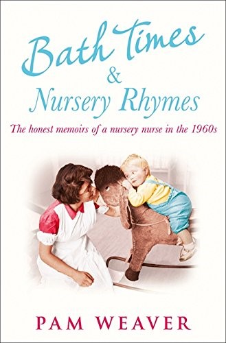 Bath Times and Nursery Rhymes: The memoirs of a nursery nurse in the 1960s