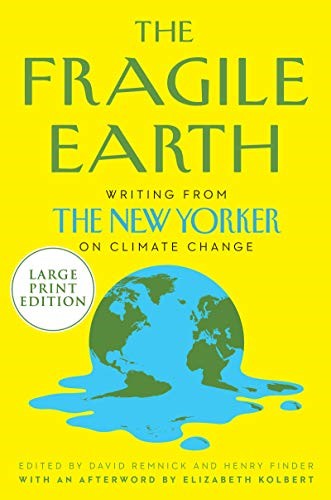 The Fragile Earth: Writings from The New Yorker on Climate Change