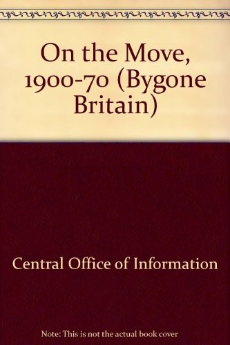 On the Move, 1900-70 (Bygone Britain)
