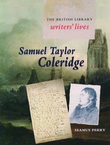 Samuel Taylor Coleridge (British Library Writers' Lives) Samuel Taylor Coleridge (British Library Writers' Lives)