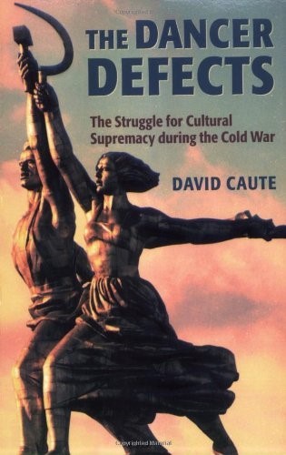 The Dancer Defects: The Struggle for Cultural Supremacy during the Cold War