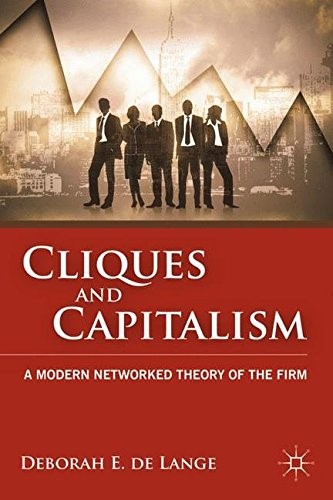 Cliques and Capitalism: A Modern Networked Theory of the Firm Cliques and Capitalism: A Modern Networked Theory of the Firm