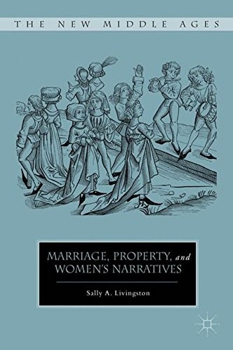Marriage, Property, and Women's Narratives (The New Middle Ages)