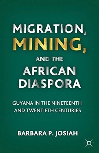Migration, Mining, and the African Diaspora: Guyana in the Nineteenth and Twentieth Centuries