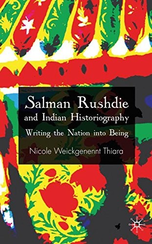 Salman Rushdie and Indian Historiography: Writing the Nation Into Being Salman Rushdie and Indian Historiography: Writing the Nation Into Being