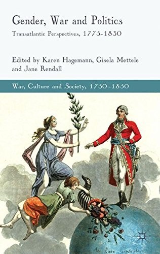 Gender, War and Politics: Transatlantic Perspectives, 1775-1830 (War, Culture and Society, 1750-1850)