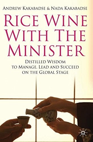 Rice Wine with the Minister: Distilled Wisdom to Manage, Lead and Succeed on the Global Stage Rice Wine with the Minister: Distilled Wisdom to Manage, Lead and Succeed on the Global Stage