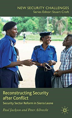 Reconstructing Security After Conflict: Security Sector Reform in Sierra Leone (New Security Challenges)