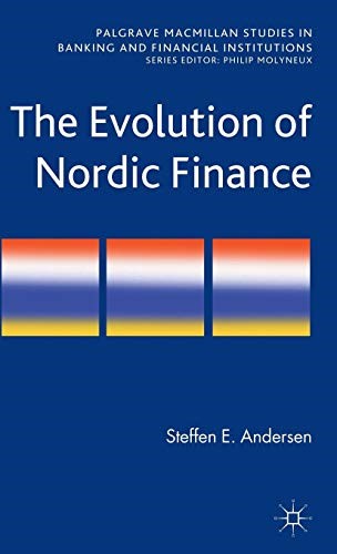 The Evolution of Nordic Finance (Palgrave Macmillan Studies in Banking and Financial Institutions)