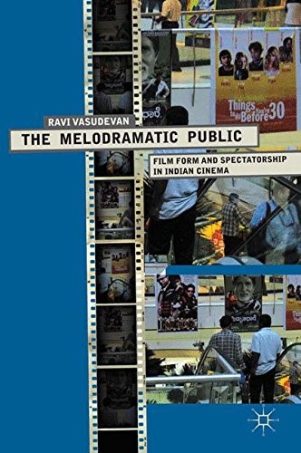 The Melodramatic Public: Film Form and Spectatorship in Indian Cinema