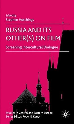 Russia and its Other(s) on Film: Screening Intercultural Dialogue (Studies in Central and Eastern Europe) Russia and its Other(s) on Film: Screening Intercultural Dialogue (Studies in Central and Eastern Europe)