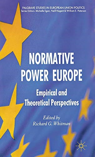 Normative Power Europe: Empirical and Theoretical Perspectives (Palgrave Studies in European Union Politics) Normative Power Europe: Empirical and Theoretical Perspectives (Palgrave Studies in European Union Politics)