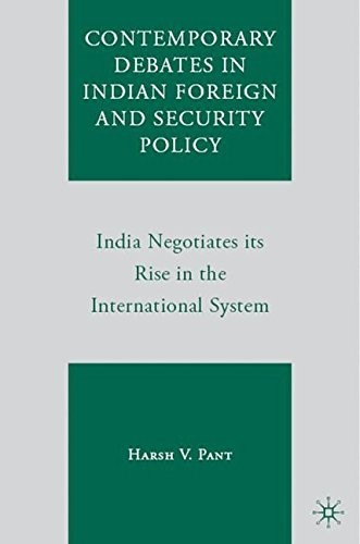 Contemporary Debates in Indian Foreign and Security Policy: India Negotiates its Rise in the International System