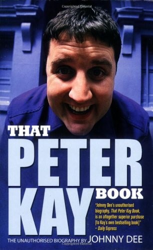 That Peter Kay Book: The Unauthorised Biography