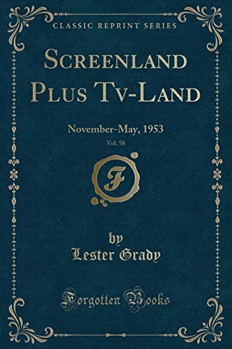 Screenland Plus Tv-Land, Vol. 58: November-May, 1953 (Classic Reprint) Screenland Plus Tv-Land, Vol. 58: November-May, 1953 (Classic Reprint)