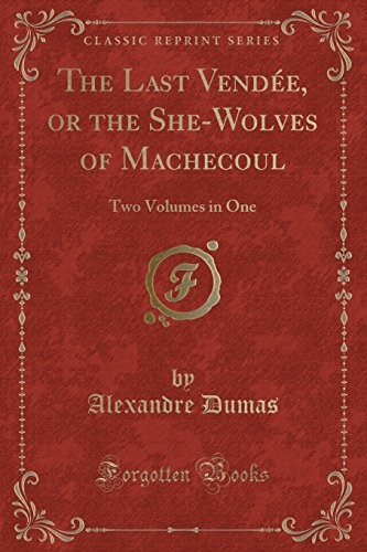The Last Vendée, or the She-Wolves of Machecoul: Two Volumes in One (Classic Reprint)