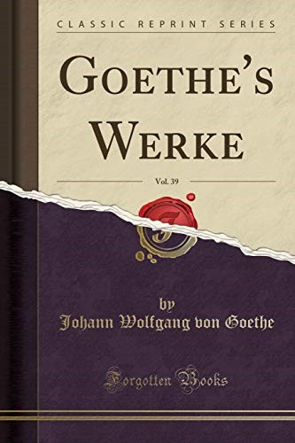Goethe's Werke, Vol. 39 (Classic Reprint)