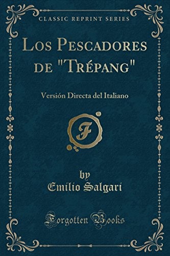 Los Pescadores de Trépang: Versión Directa del Italiano (Classic Reprint) Los Pescadores de Trépang: Versión Directa del Italiano (Classic Reprint)