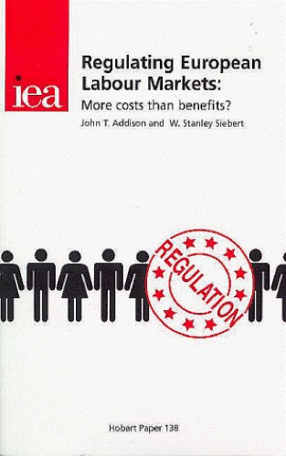 Regulating European Labour Markets: More Costs Than Benefits (Hobart Paper) Regulating European Labour Markets: More Costs Than Benefits (Hobart Paper)