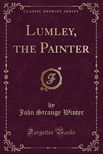 Lumley, the Painter (Classic Reprint)