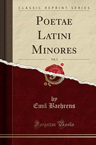 Poetae Latini Minores, Vol. 3 (Classic Reprint)