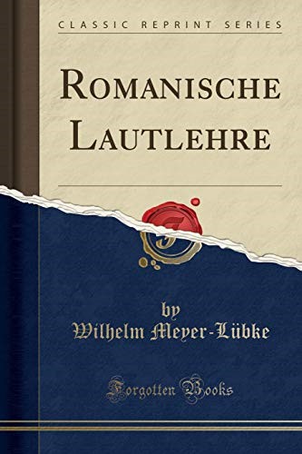 Romanische Lautlehre (Classic Reprint) Romanische Lautlehre (Classic Reprint)