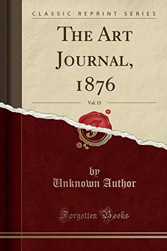The Art Journal, 1876, Vol. 15 (Classic Reprint)