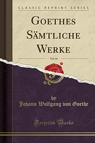 Goethes Sämtliche Werke, Vol. 44 (Classic Reprint)