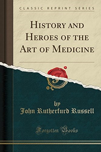 History and Heroes of the Art of Medicine (Classic Reprint)