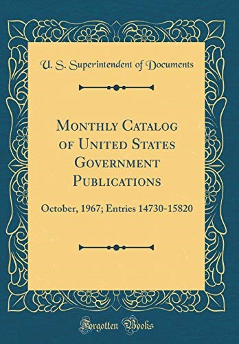 Monthly Catalog of United States Government Publications: October, 1967; Entries 14730-15820 (Classic Reprint)