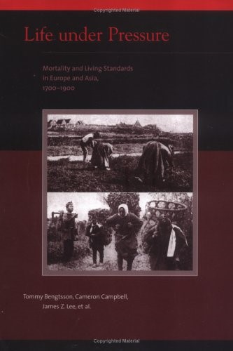 Life Under Pressure: Mortality and Living Standards in Europe and Asia, 1700-1900 (Eurasian Population and Family History Series)