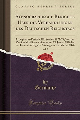Stenographische Berichte Über die Verhandlungen des Deutschen Reichstags, Vol. 2: 2. Legislatur-Periode; III. Session 1875/76; Von der ... Einundfünfzigsten Sitzung am 10. Februar 1876 Stenographische Berichte Über die Verhandlungen des Deutschen Reichstags, Vol. 2: 2. Legislatur-Periode; III. Session 1875/76; Von der ... Einundfünfzigsten Sitzung am 10. Februar 1876
