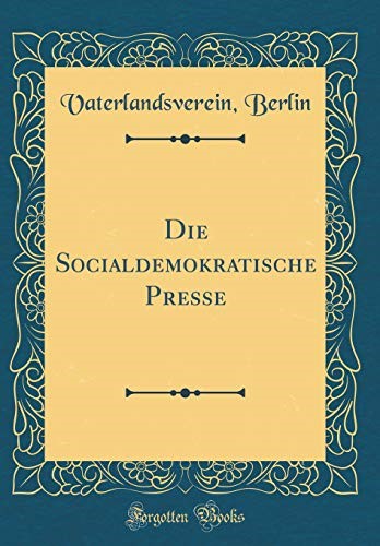 Die Socialdemokratische Presse (Classic Reprint)