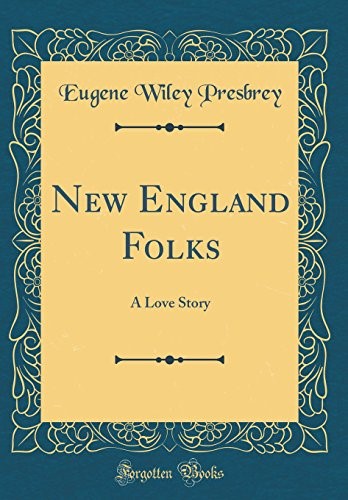 New England Folks: A Love Story (Classic Reprint)