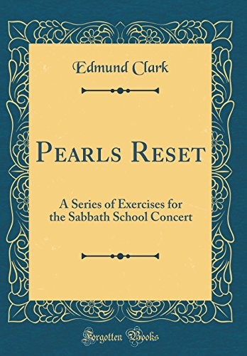 Pearls Reset: A Series of Exercises for the Sabbath School Concert (Classic Reprint) Pearls Reset: A Series of Exercises for the Sabbath School Concert (Classic Reprint)