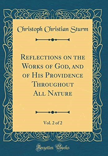Reflections on the Works of God, and of His Providence Throughout All Nature, Vol. 2 of 2 (Classic Reprint)