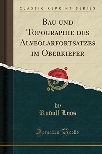 Bau und Topographie des Alveolarfortsatzes im Oberkiefer (Classic Reprint)