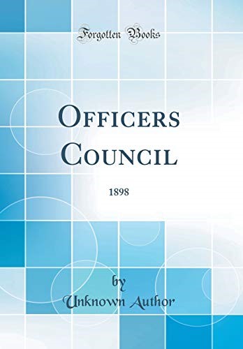 Officers Council: 1898 (Classic Reprint) Officers Council: 1898 (Classic Reprint)