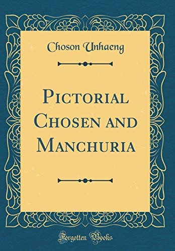 Pictorial Chosen and Manchuria (Classic Reprint)