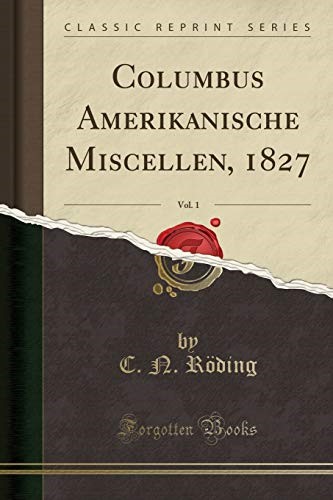Columbus Amerikanische Miscellen, 1827, Vol. 1 (Classic Reprint)