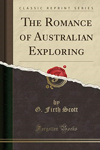 The Romance of Australian Exploring (Classic Reprint)