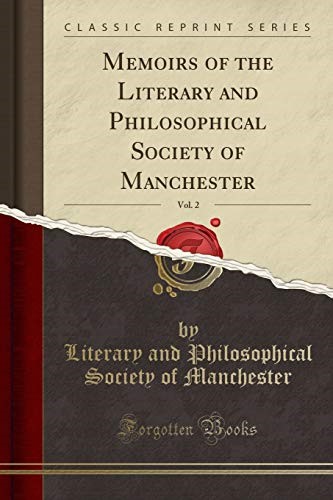 Memoirs of the Literary and Philosophical Society of Manchester, Vol. 2 (Classic Reprint)