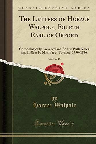 The Letters of Horace Walpole, Fourth Earl of Orford, Vol. 3 of 16: Chronologically Arranged and Edited With Notes and Indices by Mrs. Paget Toynbee; 1750-1756 (Classic Reprint)