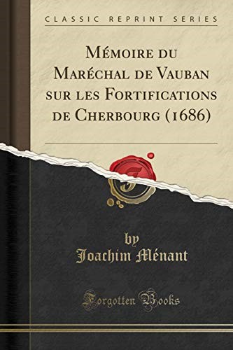 Mémoire du Maréchal de Vauban sur les Fortifications de Cherbourg (1686) (Classic Reprint)