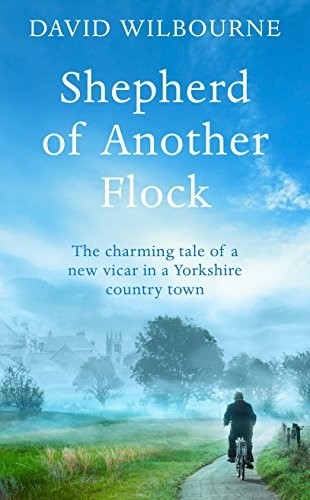 Shepherd of Another Flock: The Charming Tale of a New Vicar in a Yorkshire Country Town Shepherd of Another Flock: The Charming Tale of a New Vicar in a Yorkshire Country Town