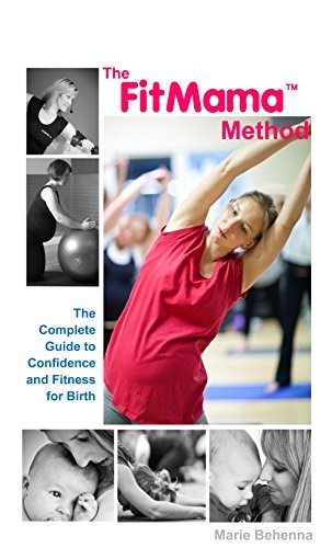 The FitMama Method: The Complete Guide to Confidence and Fitness for Birth
