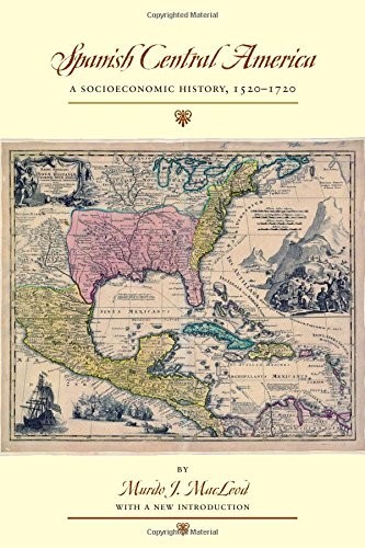 Spanish Central America: A Socioeconomic History, 1520-1720 (Llilas Special Publications) Spanish Central America: A Socioeconomic History, 1520-1720 (Llilas Special Publications)