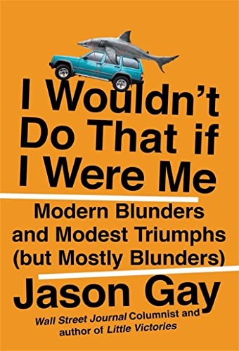 I Wouldn't Do That If I Were Me: Modern Blunders and Modest Triumphs (but Mostly Blunders)