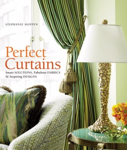 Perfect Curtains: Smart Solutions, Fabulous Fabrics, and Inspiring Designs Perfect Curtains: Smart Solutions, Fabulous Fabrics, and Inspiring Designs